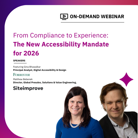 Forrester webinar: From Compliance to Experience, the New Accessibility Mandate for 2026 featuring Gina Calcaterra Bhawalkar, Principal Analyst at Forrester, and Matthew Bebenek, Director of Global Presales at Siteimprove.
