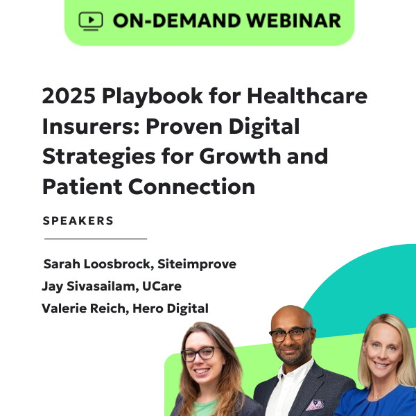 On-demand webinar 2025 Playbook for Healthcare Insurers: Proven Digital Strategies for Growth and Patient Connection with speakers Sarah Loosbrock at Siteimprove, Jay Sivasailam at UCare, and Valerie Reich at Hero Digital.